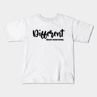 Different doesn't mean wrong Kids T-Shirt